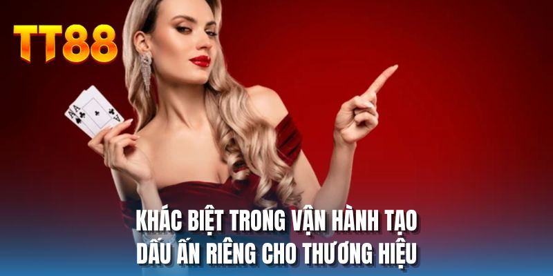 Khác biệt trong vận hành tạo dấu ấn riêng cho thương hiệu